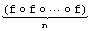 Underscript[Underscript[(f ◦ f ◦ ⋯ ◦ f), ︸], n]